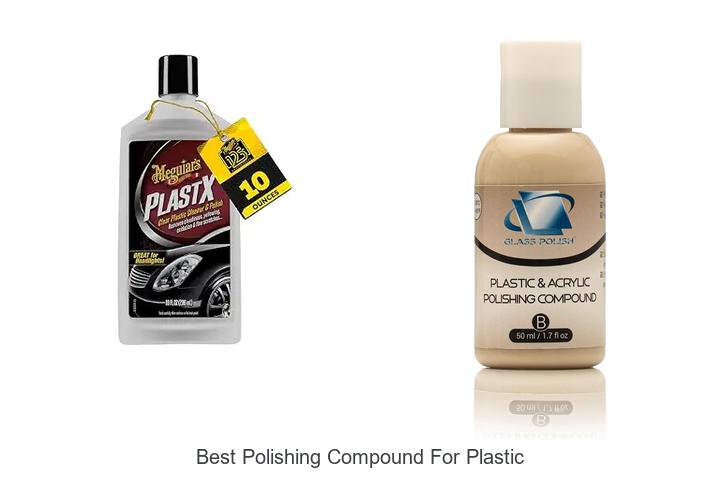 Top 12 Best Polishing Compound For Plastic You Need Now!